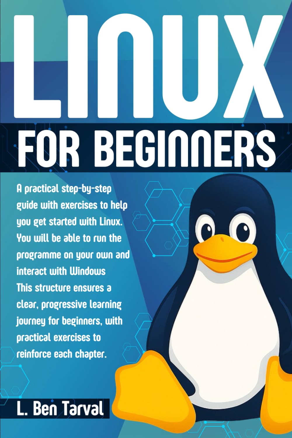 LINUX for beginners: A practical step-by-step guide with exercises to help you get started with Linux. You will be able to run the programme on your own and interact with Windows