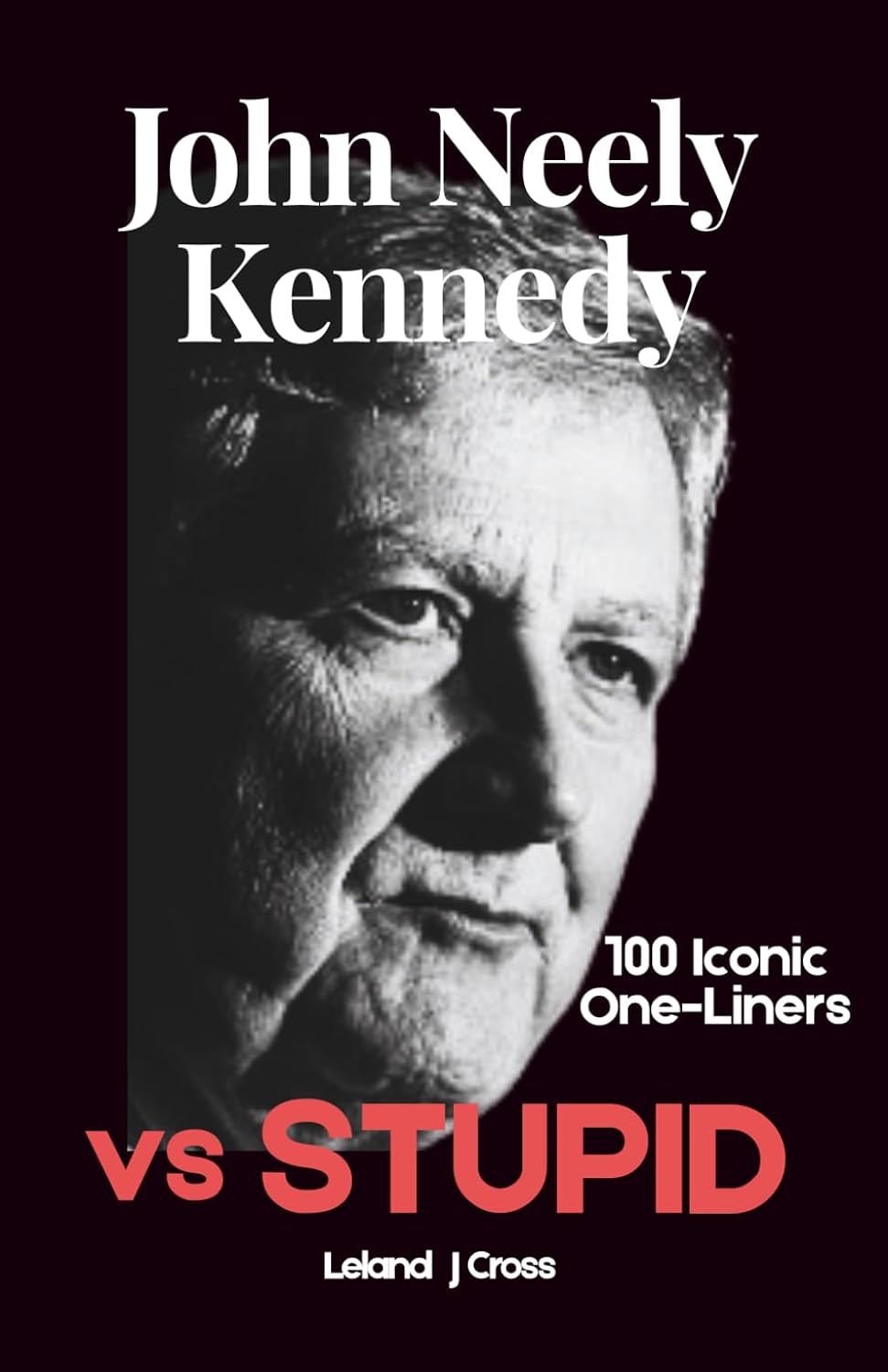 John Neely Kennedy vs. Stupid: A Breakdown of Quotes, Political Humor, and How to Test Negative for Stupid in Washington