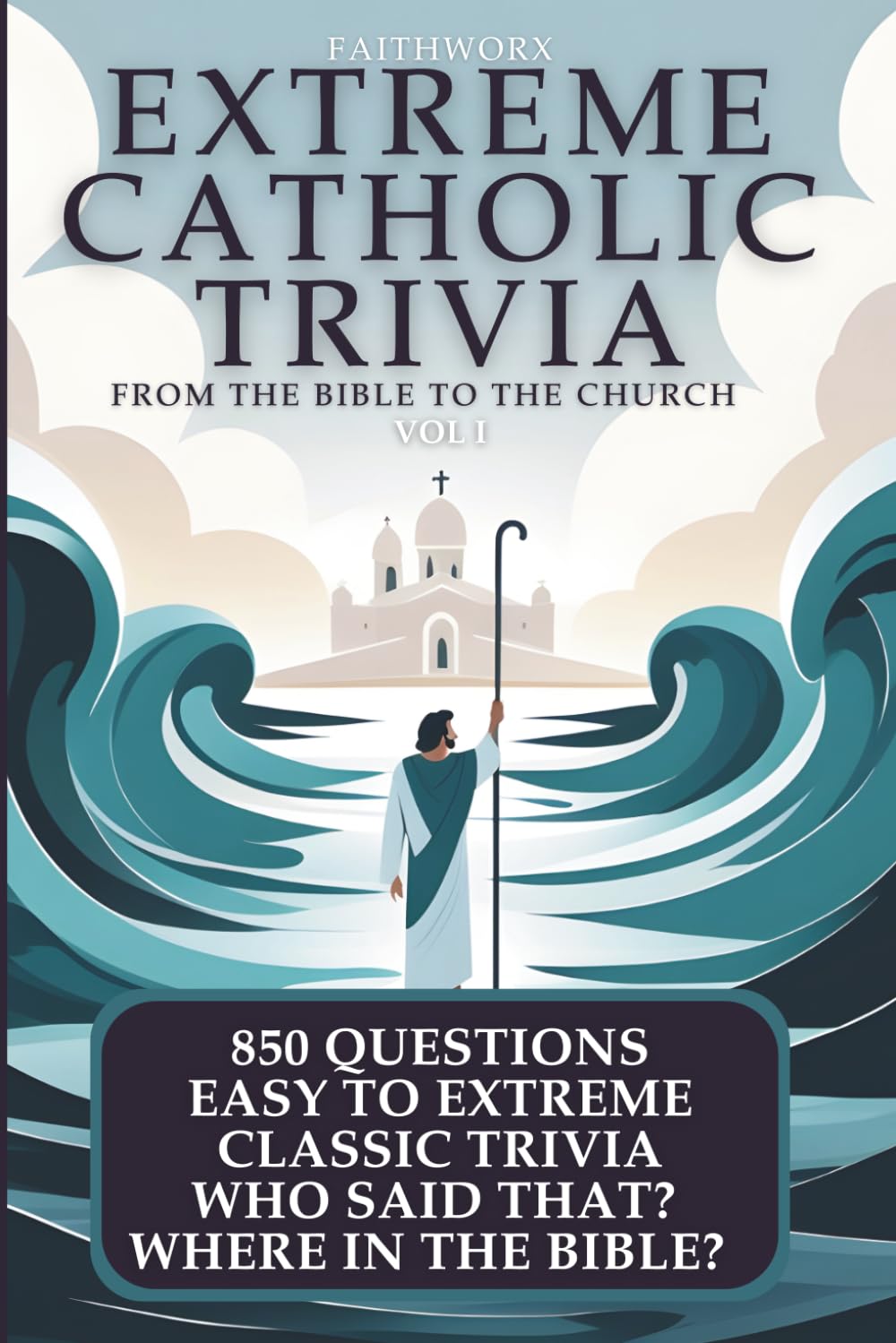 Catholic Trivia From the Bible to the Church Vol I: 850 Easy to Extreme Trivia Questions for Families, Groups, Bible Study, and Solo Faith-Filled Fun