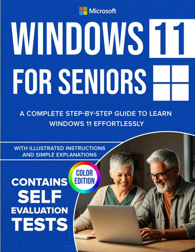 Windows 11 for Seniors: A Complete Step-by-Step Guide to Learn Windows Effortlessly, with Illustrated Instructions and Simple Explanations. COLOR EDITION
