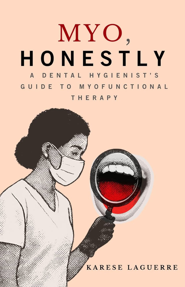 Myo, Honestly: A Dental Hygienist’s Guide to Myofunctional Therapy