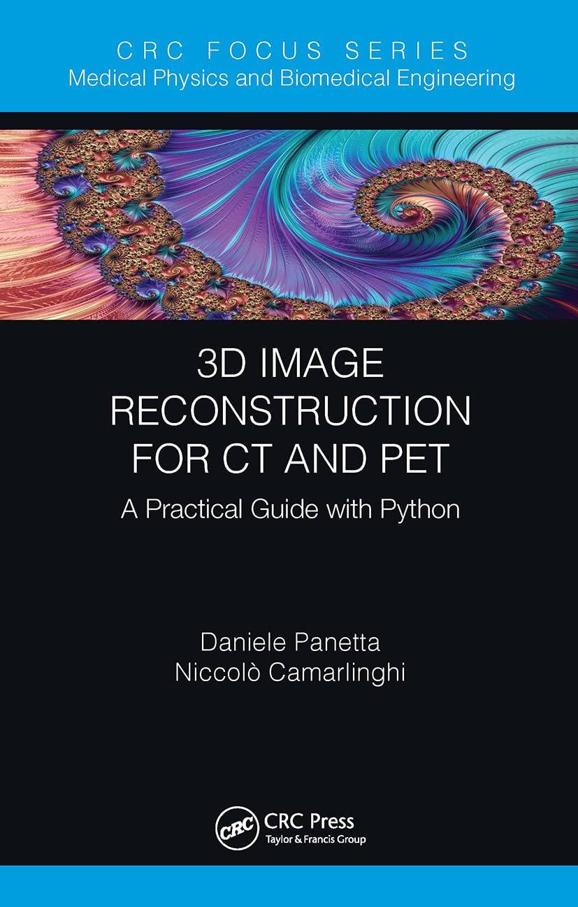 3D Image Reconstruction for CT and PET (Focus Series in Medical Physics and Biomedical Engineering)
