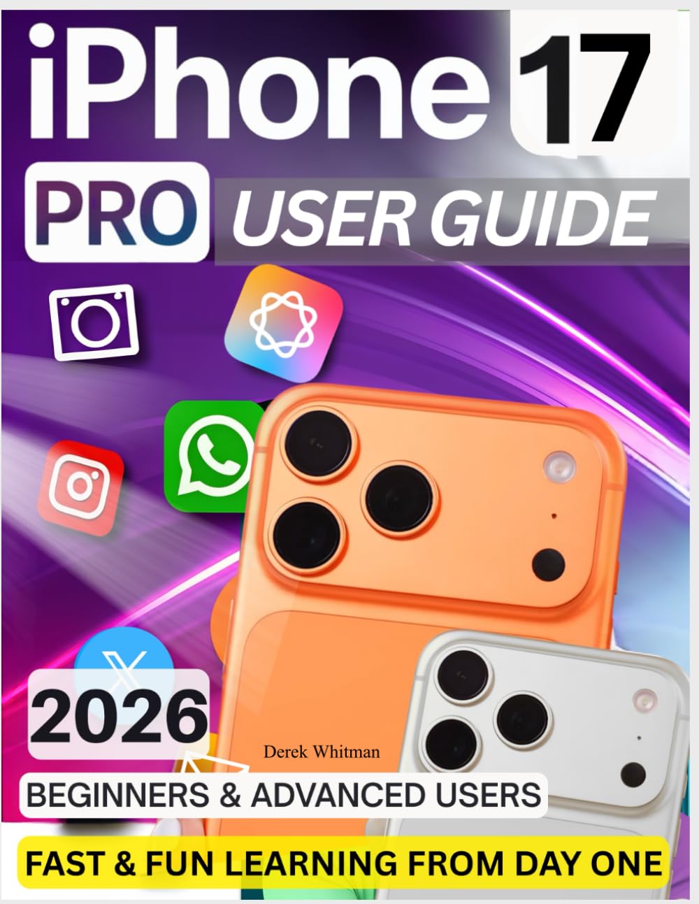 iPhone 17 Pro User Guide: Master Apple Intelligence with Effortless Tips, Hidden Features & Practical Fixes for a Complete, Secure, Seamless, and Truly Enjoyable Everyday Experience