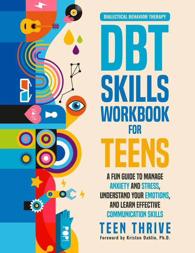 The DBT Skills Workbook for Teens: A Fun Guide to Manage Anxiety and Stress, Understand Your Emotions and Learn Effective Communication Skills (Therapy and Mental Health Books For Teens)