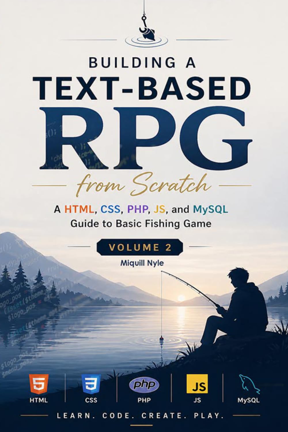 Building a Text-Based RPG from Scratch Volume 2: A HTML CSS, PHP, JS, and MySQL Guide to Basic Fishing Game