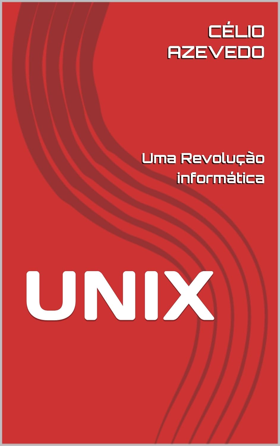 UNIX: Uma Revolução Informática (Portuguese Edition)
