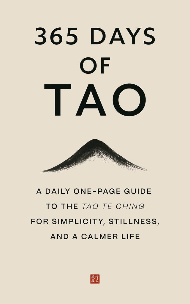 365 Days of Tao: A Daily One-Page Guide to the Tao Te Ching for Simplicity, Stillness, and a Calmer Life (The Everyday 365 Books)
