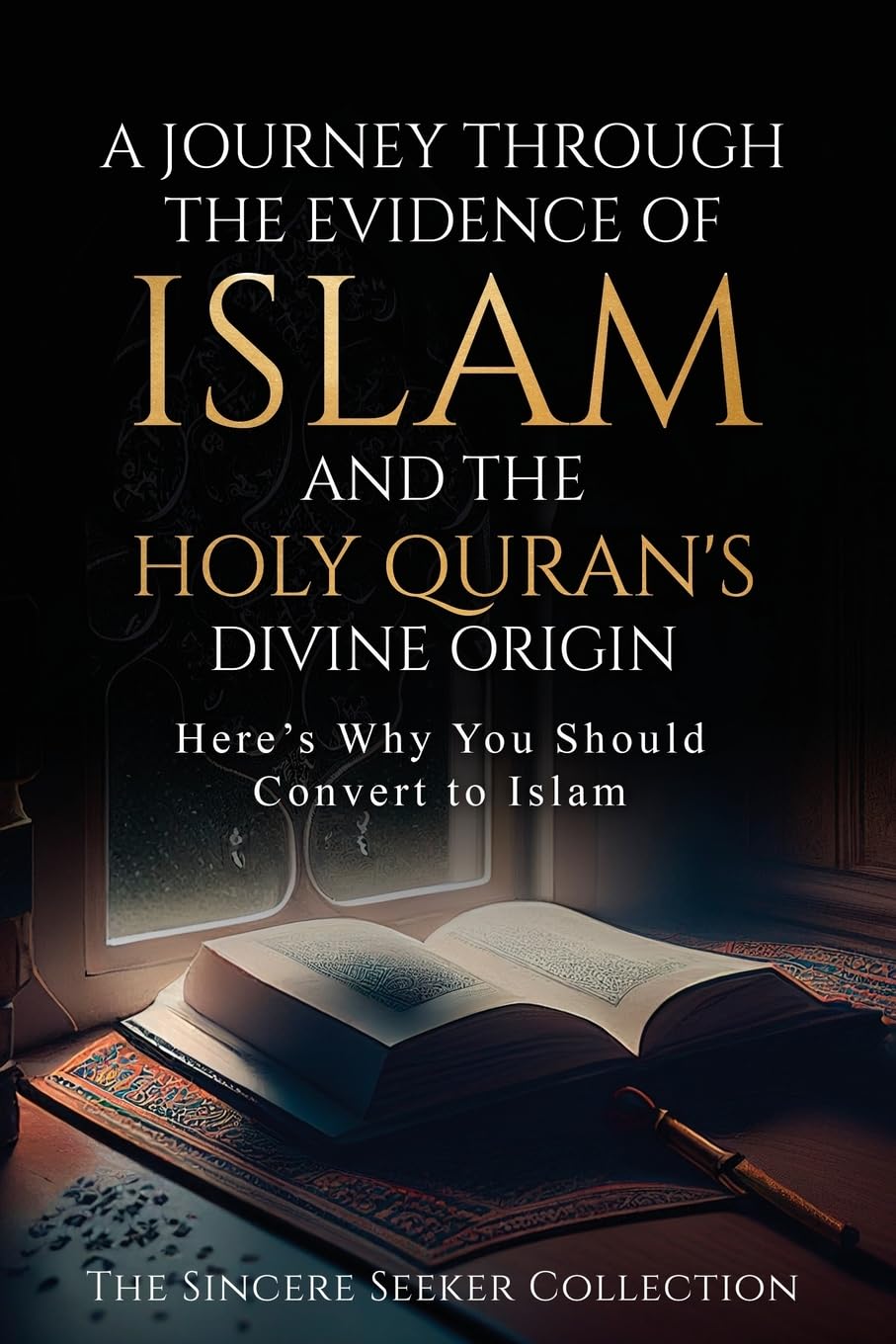 A Journey Through the Evidence of Islam and the Holy Quran's Divine Origin: Here's Why You Should Convert to ISLAM (Islamic Books for New Muslims & ... Beliefs & Practices | Quran & Salah Guide)