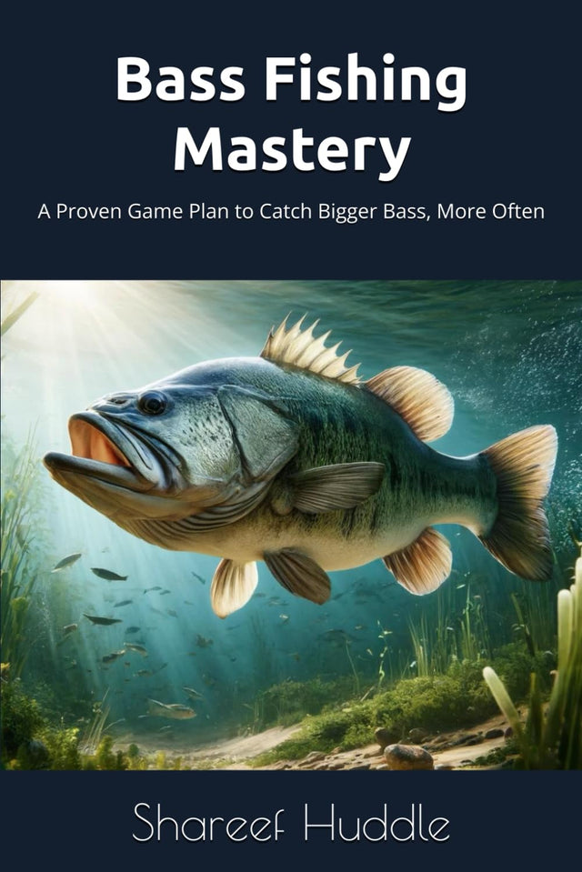 Bass Fishing Mastery: Techniques, Tips, and Secrets for Anglers of All Levels: From Novice to Pro: A Complete Guide to Catching Bass in Any Water