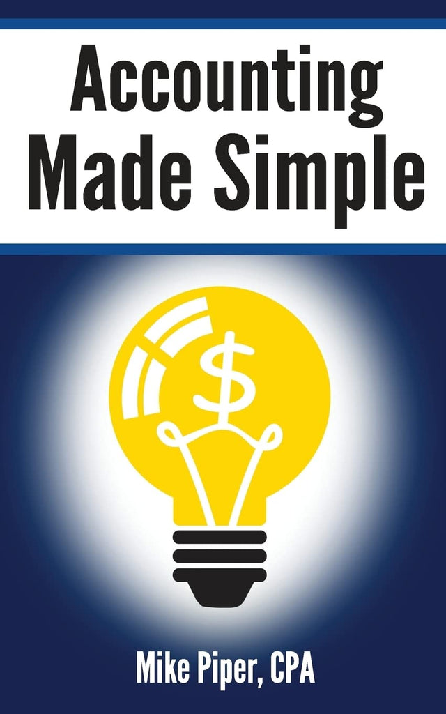 Accounting Made Simple: Accounting Explained in 100 Pages or Less (Financial Topics in 100 Pages or Less)