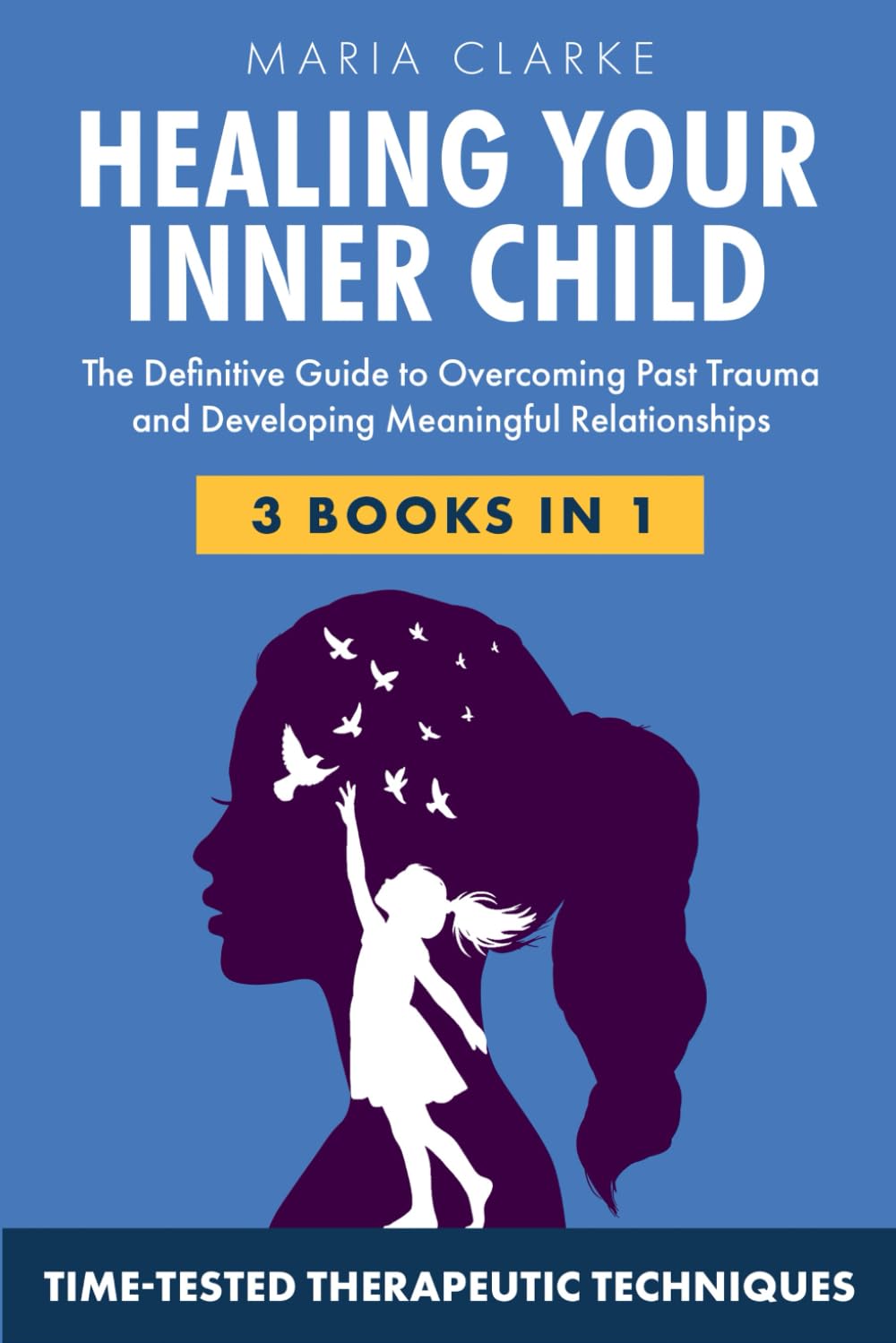 Heal Your Inner Child: The Definitive Guide to Overcoming Past Trauma and Developing Meaningful Relationships with Time-Tested Therapeutic Techniques (Cognitive Behavioral Therapy)