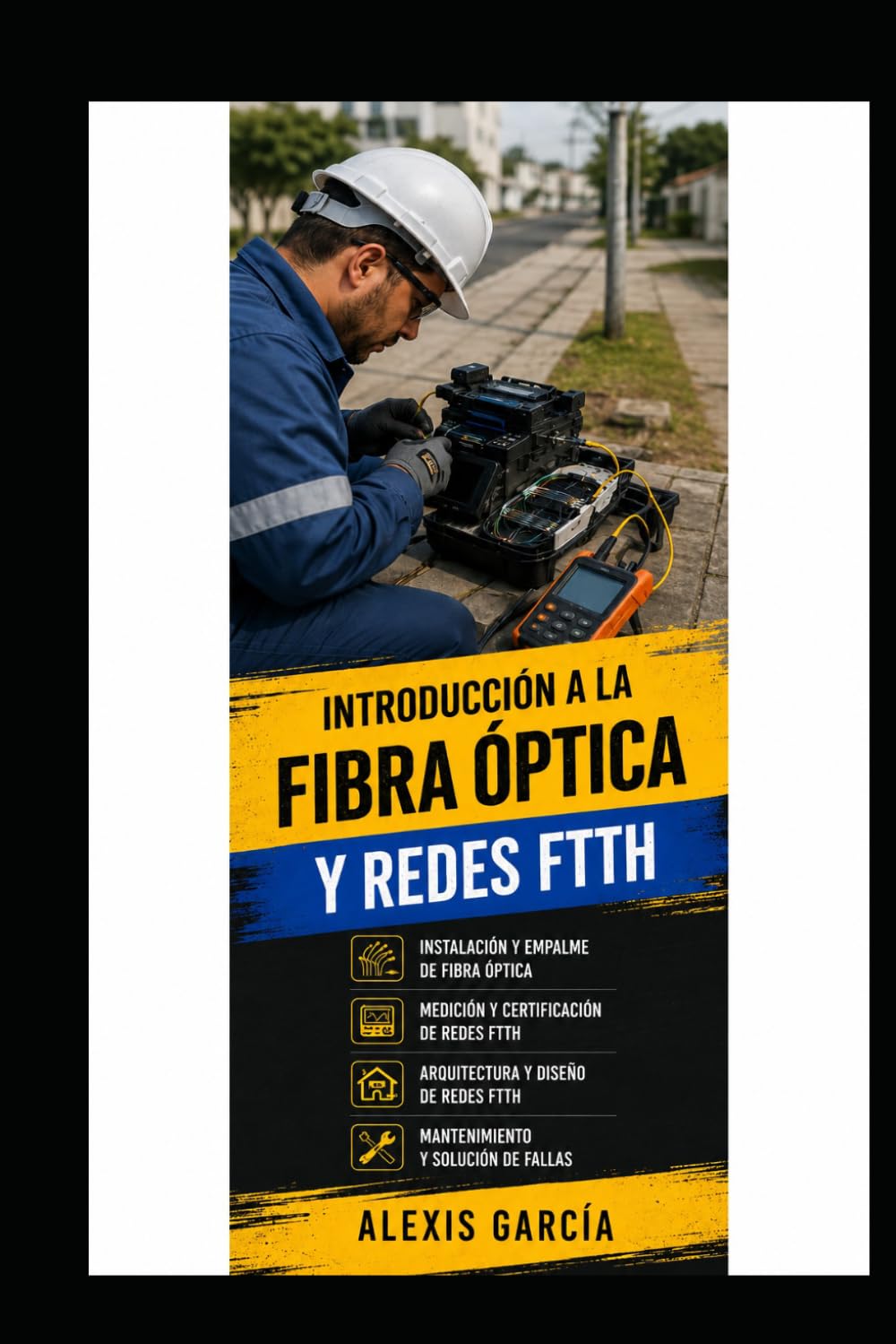 Introducción a la Fibra Óptica y Redes FTTH: Guía práctica de instalación, planta externa, fusión y mediciones en campo (Spanish Edition)