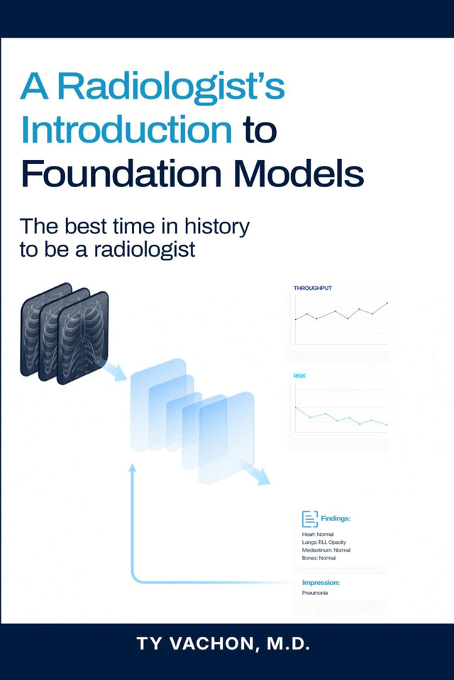 A Radiologist’s Introduction to Foundation Models: The Best Time in History to Be a Radiologist