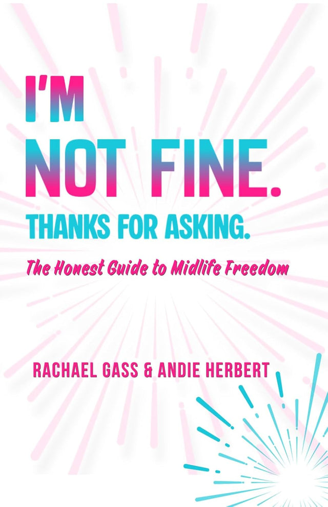 I'm Not Fine. Thanks for Asking.: An Honest Guide to Midlife Freedom