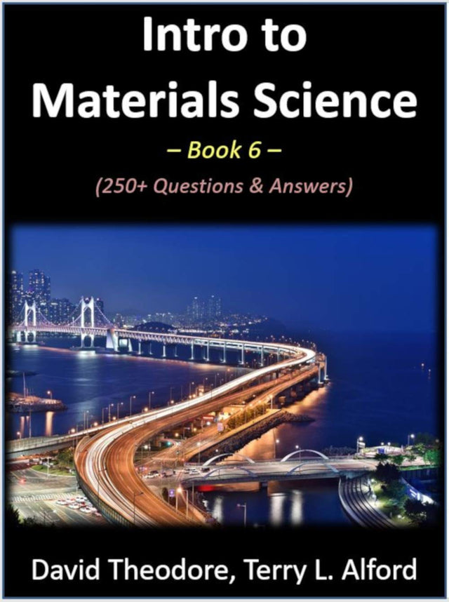 Intro to Materials Science - Book 6: 250+ Questions & Answers