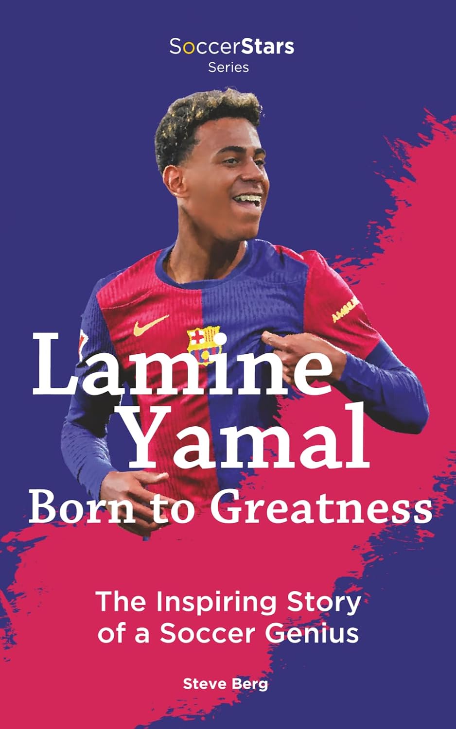 Lamine Yamal Born to Greatness the Inspiring Story of a Soccer Genius (Soccer Stars Series)