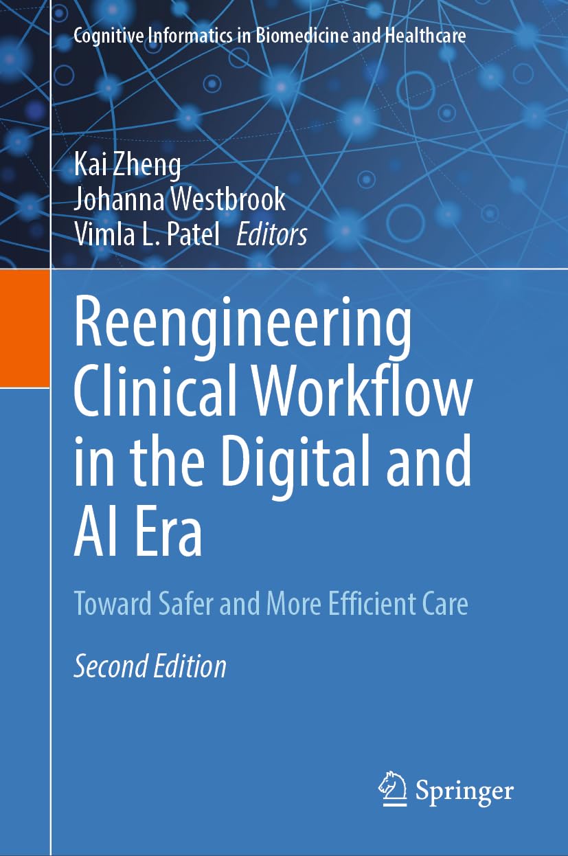 Reengineering Clinical Workflow in the Digital and AI Era: Toward Safer and More Efficient Care (Cognitive Informatics in Biomedicine and Healthcare)