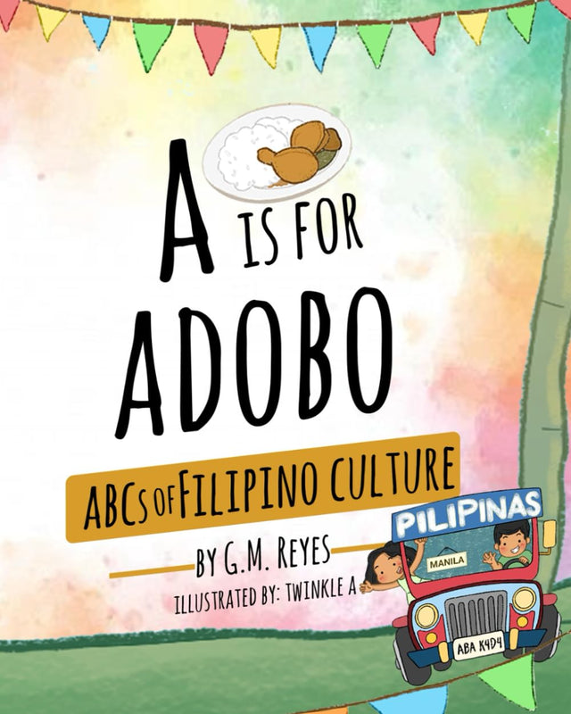 A is for Adobo: ABCs of Filipino Culture (Filipino Culture Children's Books)