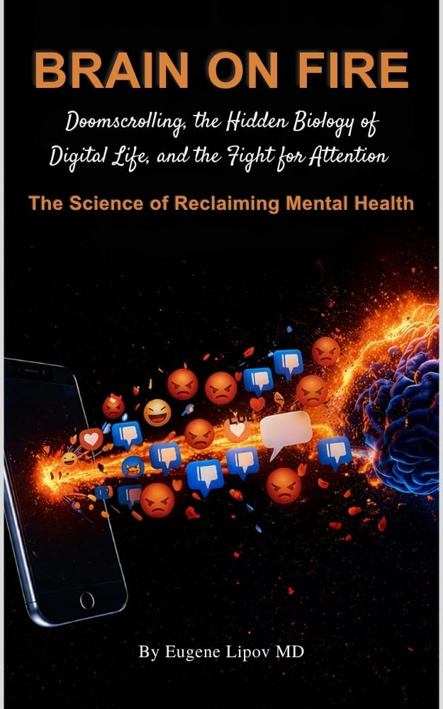 Brain on Fire: Doomscrolling, the Hidden Biology of Digital Life, and the Fight for Attention; The Science of Reclaiming Mental Health