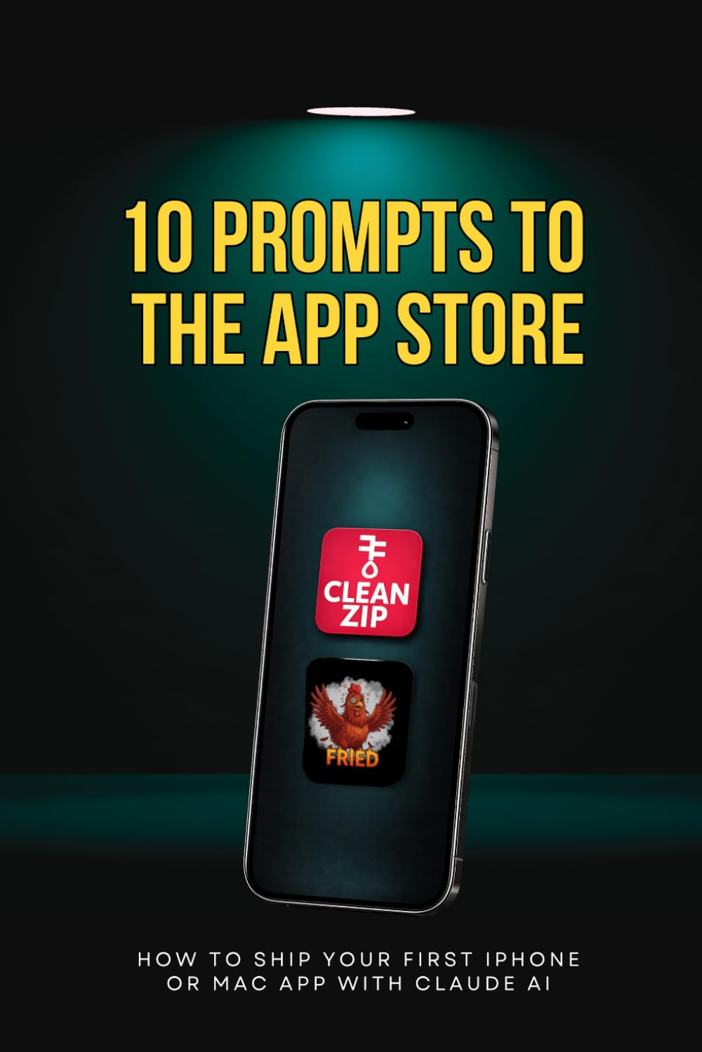 10 Prompts to the App Store: How to Ship Your First iPhone or Mac App with Claude AI (10 Prompts to Profit)