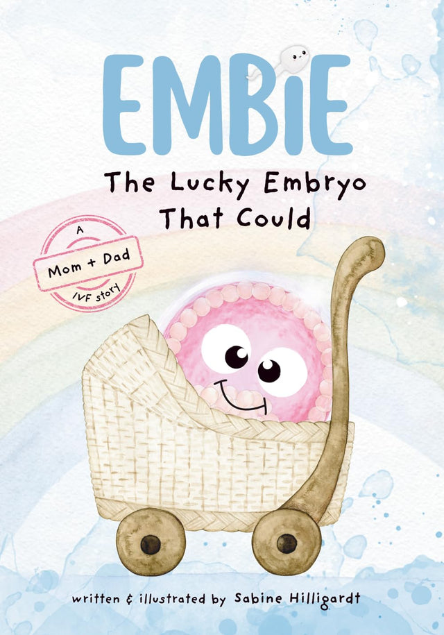 Embie, The Lucky Embryo That Could: A Mom+Dad IVF Story