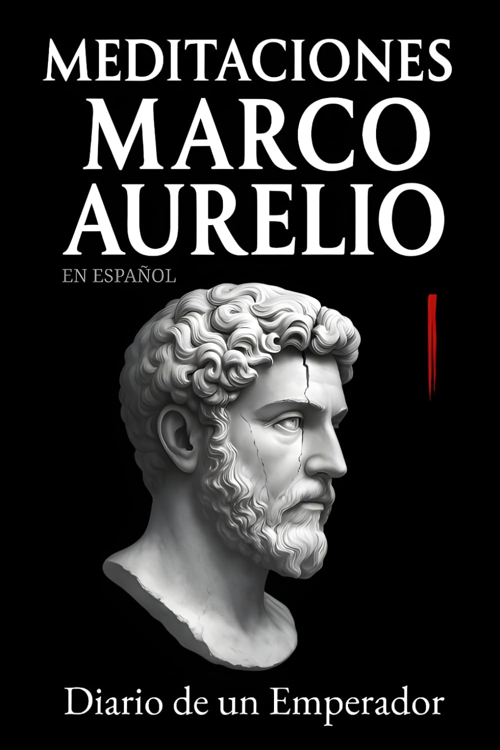Meditaciones Marco Aurelio en Español: Diario de un Emperador | Los 12 Libros Completos de su Estoicismo con una Traducción Moderna, Comentarios ... (Traducida y con Notas) (Spanish Edition)