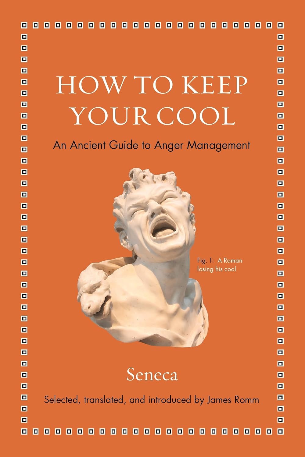 How to Keep Your Cool: An Ancient Guide to Anger Management (Ancient Wisdom for Modern Readers)