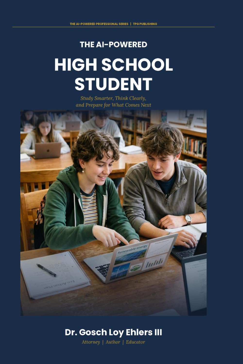 The AI-Powered High School Student: Study Smarter, Think Clearly, and Prepare for What Comes Next (The AI-Powered Professional Series)