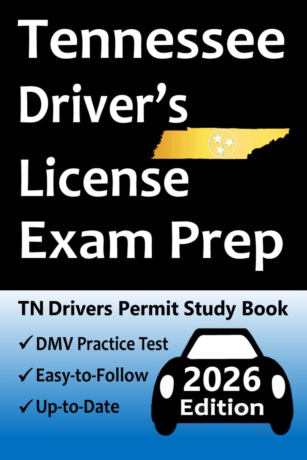 Tennessee Driver’s License Exam Prep: 100 Practice Questions Based on the Latest DMV Manual, Detailed Answer Explanations, Road Signs, Traffic Laws, Top Tips for Passing the Road Skills Test, & More!