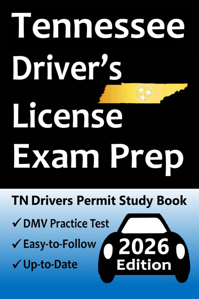 Tennessee Driver’s License Exam Prep: 100 Practice Questions Based on the Latest DMV Manual, Detailed Answer Explanations, Road Signs, Traffic Laws, Top Tips for Passing the Road Skills Test, & More!