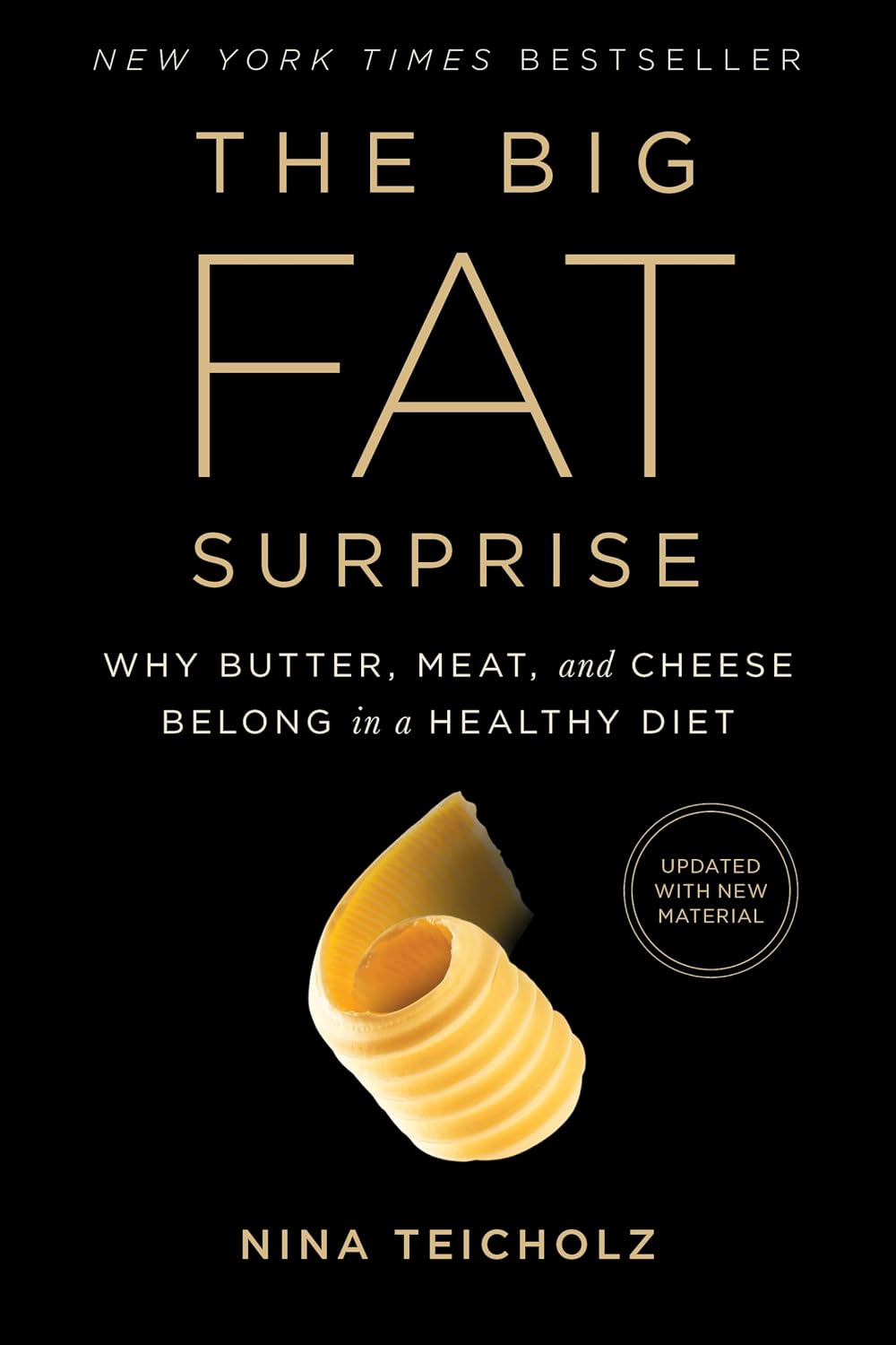 The Big Fat Surprise: Why Butter, Meat and Cheese Belong in a Healthy Diet