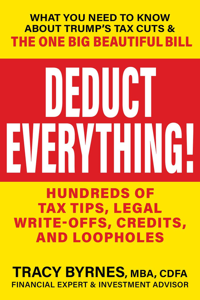 Deduct Everything!: Hundreds of Tax Tips, Legal Write-Offs, Credits, and Loopholes