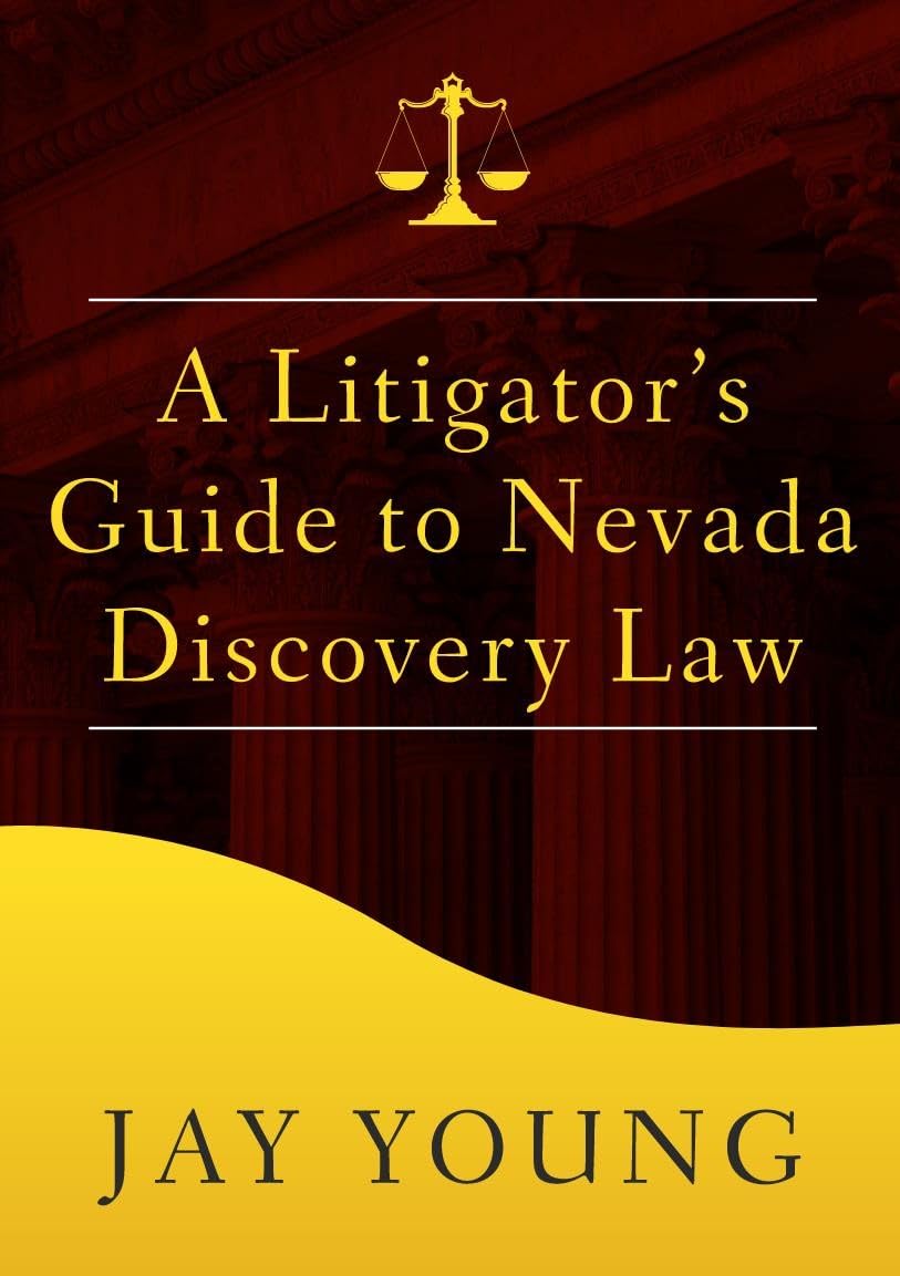 A Litigator's Guide to Nevada Discovery Law (The Litigator's Guide Series)