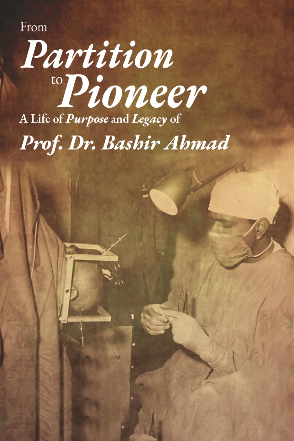 From Partition to Pioneer (Black n White Edition): Dr. Bashir Ahmad: Pakistan's Medical Pioneer Legacy