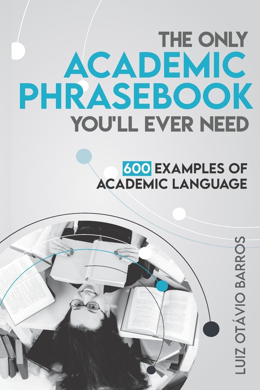 The Only Academic Phrasebook You'll Ever Need: 600 Examples of Academic Language (Academic English Unlocked)