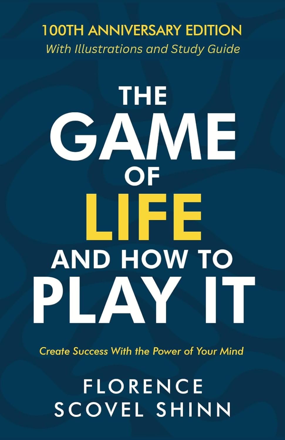 The Game of Life and How to Play It: 100th Anniversary Edition with Illustrations and Study Guide