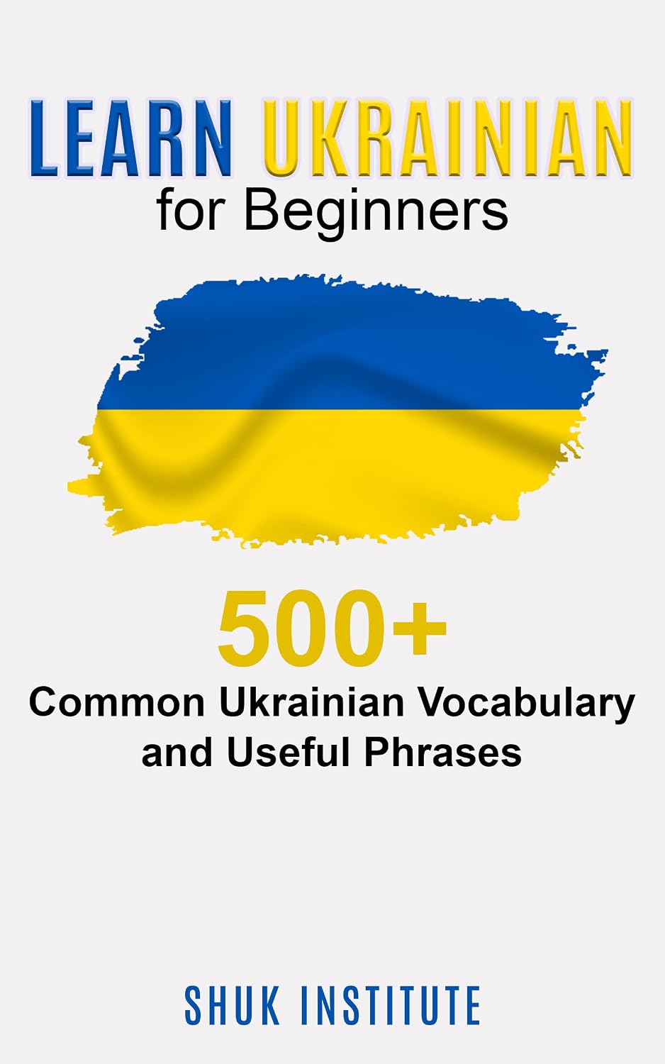 Learn Ukrainian for Beginners: 500+ Common Ukrainian Vocabulary and Useful Phrases