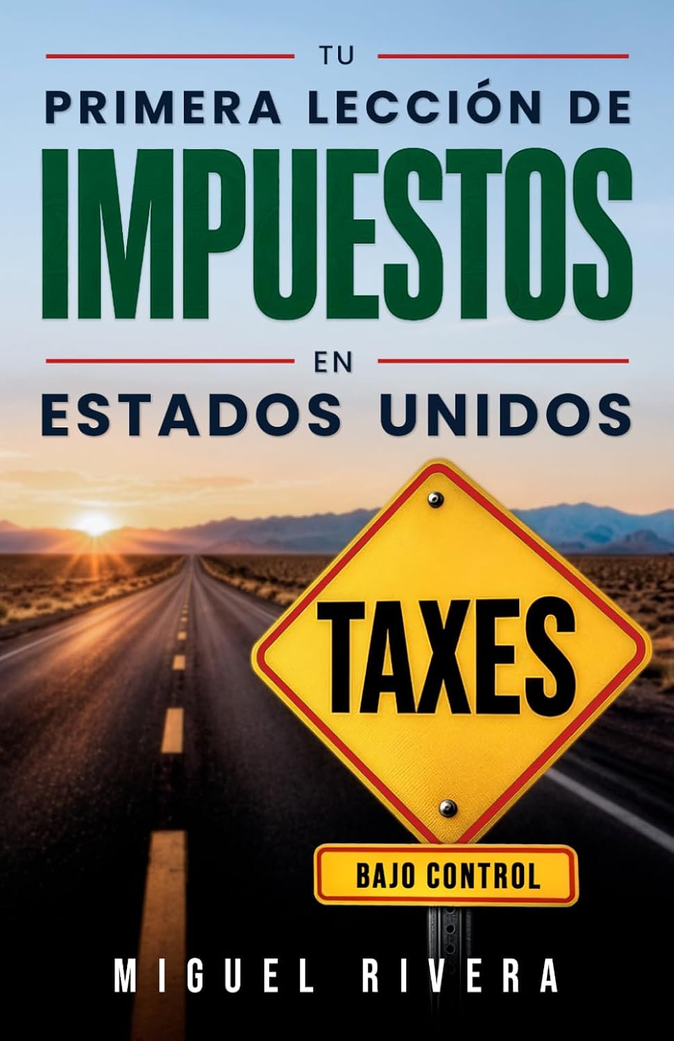 Tu primera lección de impuestos en Estados Unidos: Una guía para hispanos que quieren entender sus taxes, evitar errores, perderle el miedo al IRS y ... mejor su dinero en EE. UU. (Spanish Edition)