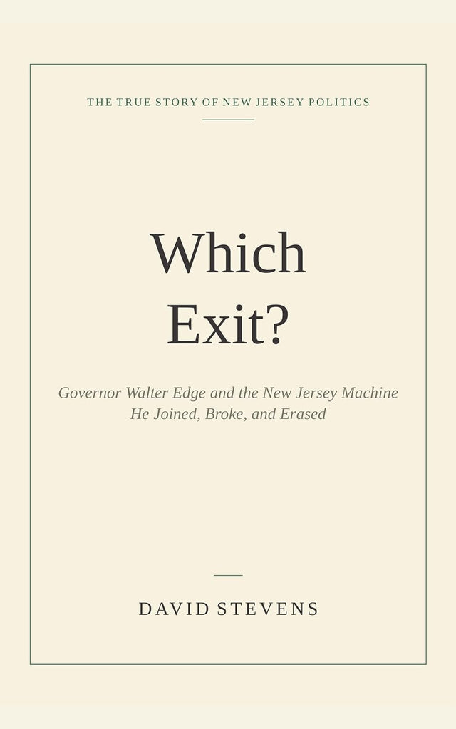 Which Exit?: Walter Edge and the New Jersey Machine He Joined, Broke and Erased