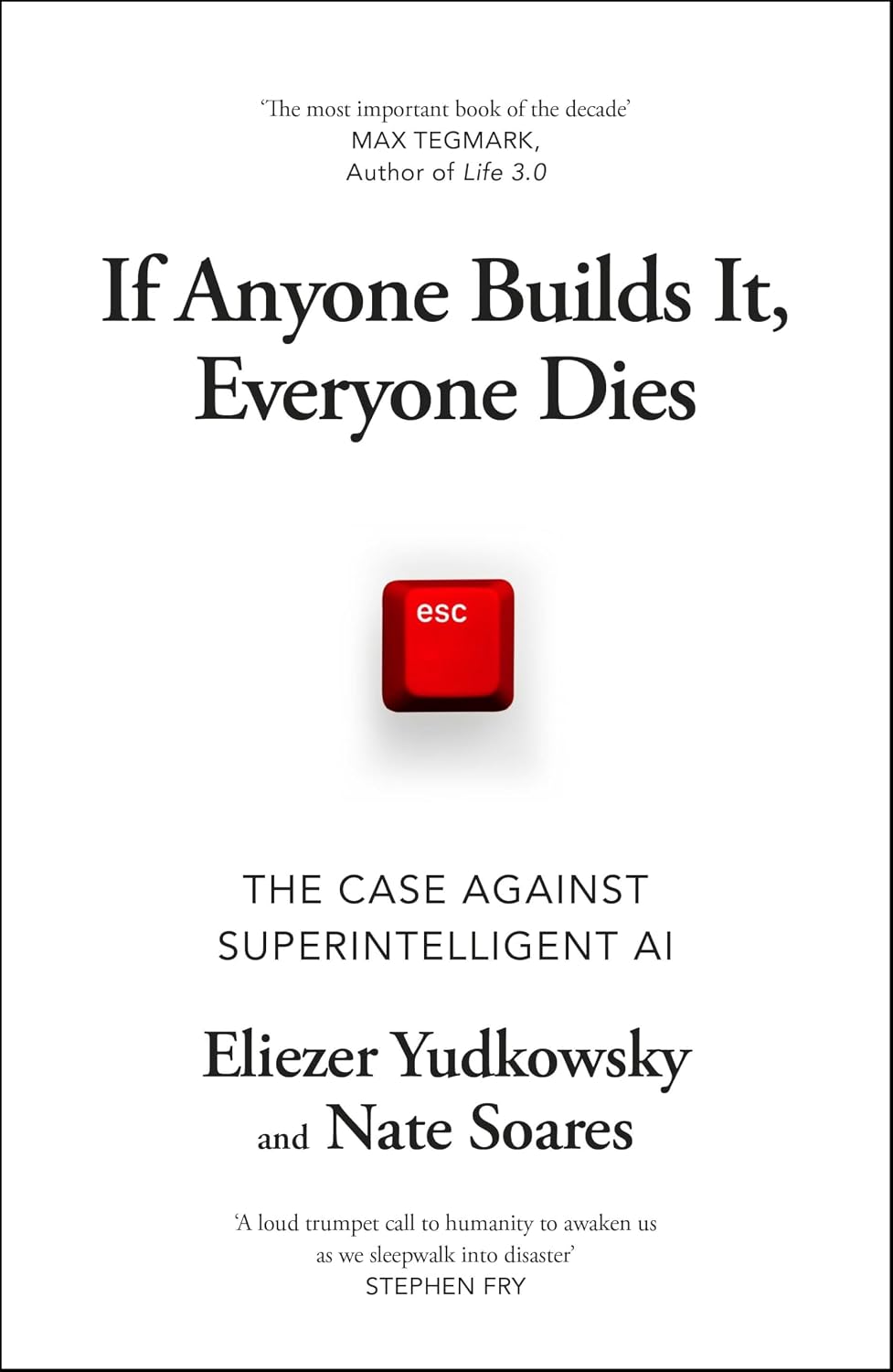 If Anyone Builds It, Everyone Dies: The Threat to Humanity of Superintelligent AI