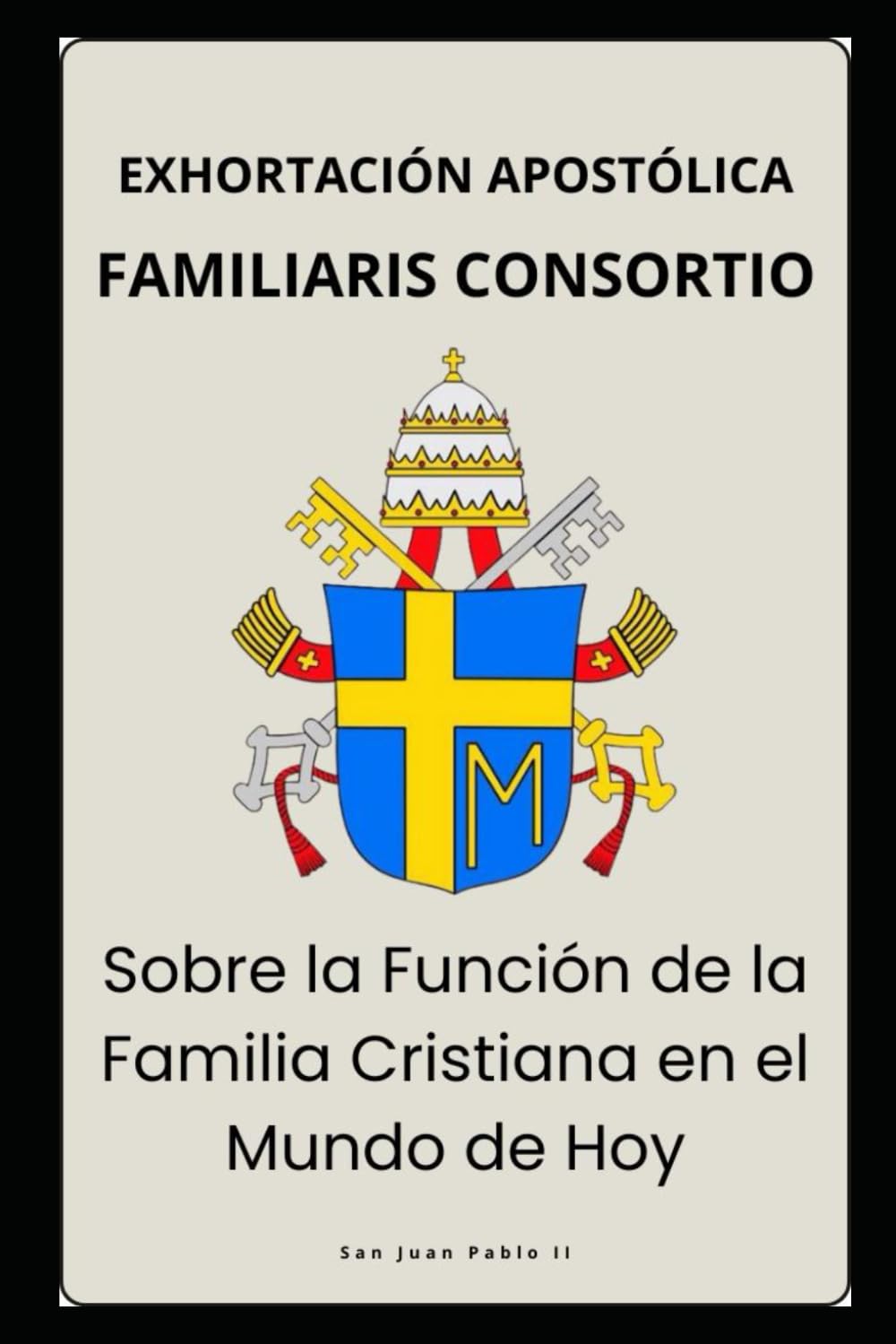 Familiaris Consortio – Sobre la Función de la Familia Cristiana en el Mundo de Hoy (Cartas dos Papas) (Spanish Edition)