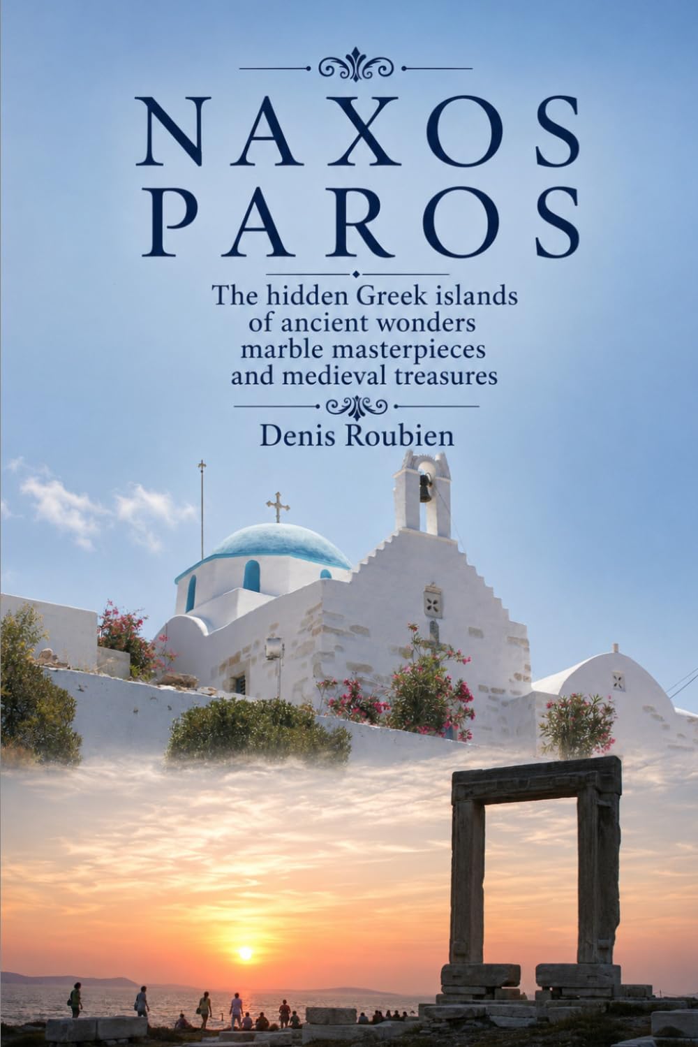 Naxos - Paros. The Hidden Greek Islands of Ancient Wonders, Marble Masterpieces, and Medieval Treasures (Travel to culture and landscape)