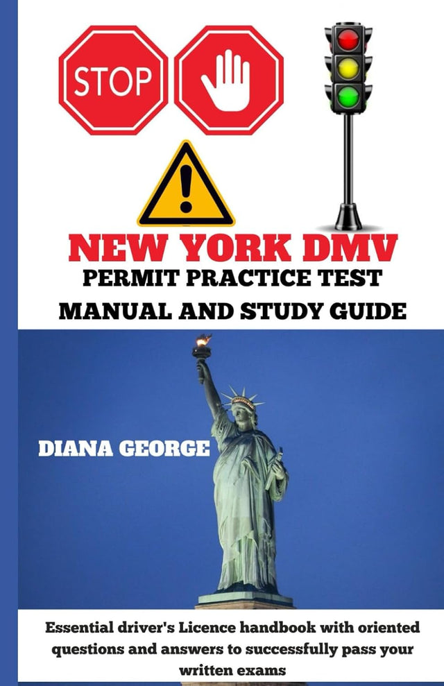 NEW YORK DMV PERMIT PRACTICE TEST MANUAL AND STUDY GUIDE: Essential driver's Licence handbook with oriented questions and answers to successfully pass your written exams