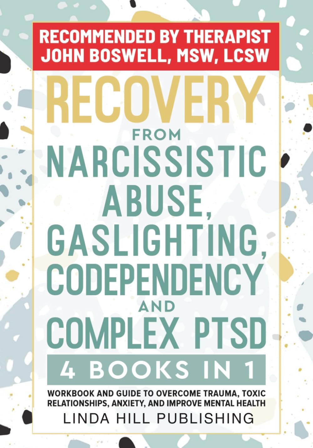 Recovery from Narcissistic Abuse, Gaslighting, Codependency and Complex PTSD (4 Books in 1): Workbook and Guide to Overcome Trauma, Toxic ... and Recover from Unhealthy Relationships)