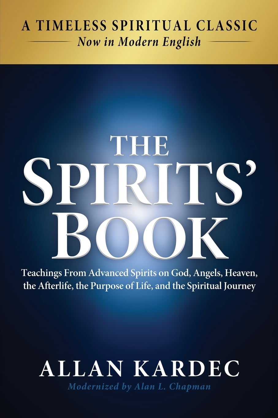 The Spirits' Book: Modern English Edition: Teachings From Advanced Spirits on God, Angels, Heaven, the Afterlife, the Purpose of Life, and the Spiritual Journey