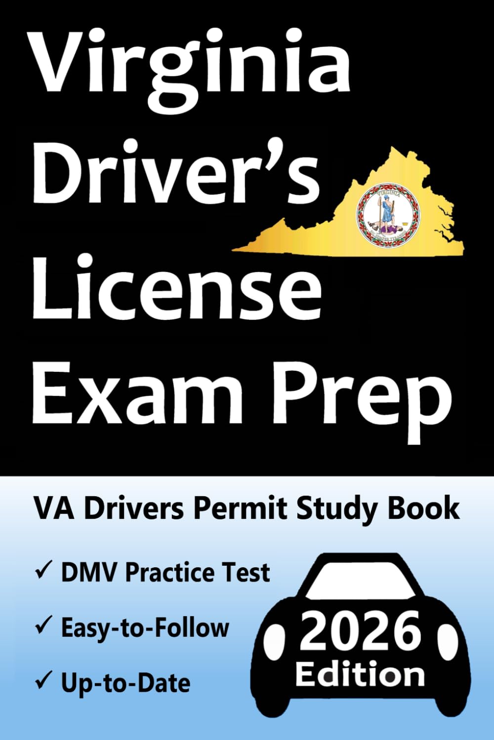 Virginia Driver’s License Exam Prep: 100 Practice Questions Based on the Latest DMV Manual, Detailed Answer Explanations, Road Signs, Traffic Laws, Top Tips for Passing the Road Skills Test, & More!
