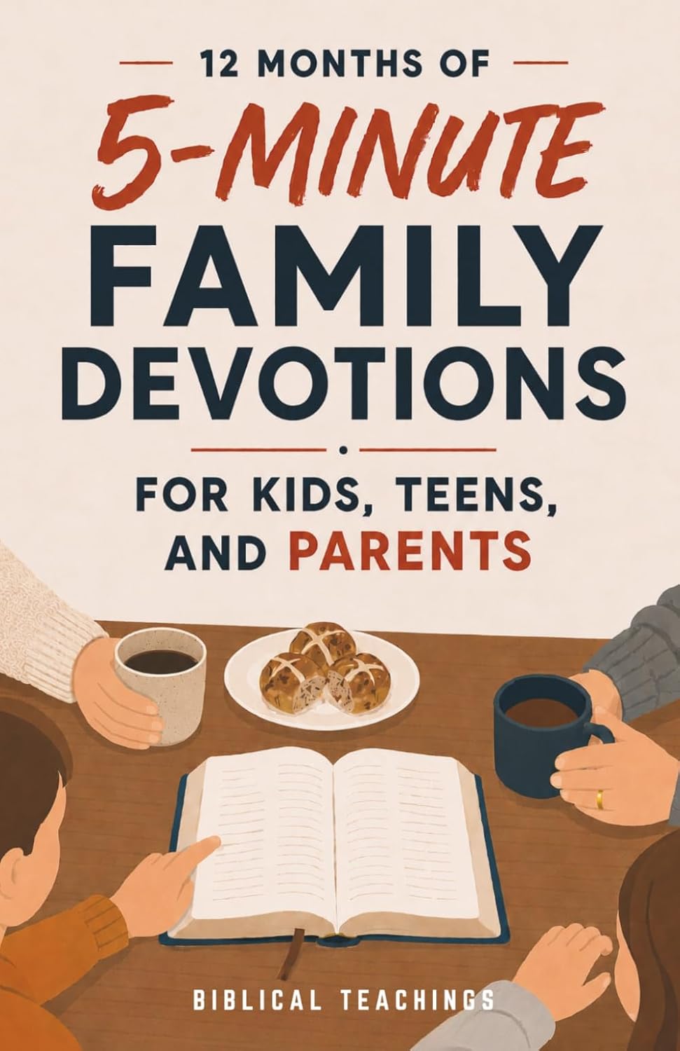 12 Months of 5-Minute Family Devotions For Kids, Teens, And Parents: 52 Weeks of Faith-Building Activities, Prayer, And Bible Study For Strengthening Family Connections