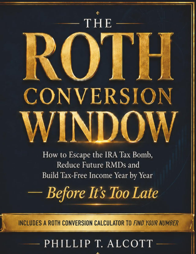THE ROTH CONVERSION WINDOW: How to Escape the IRA Tax Bomb, Reduce Future RMDs, and Build Tax-Free Income Year by Year—Before It’s Too Late