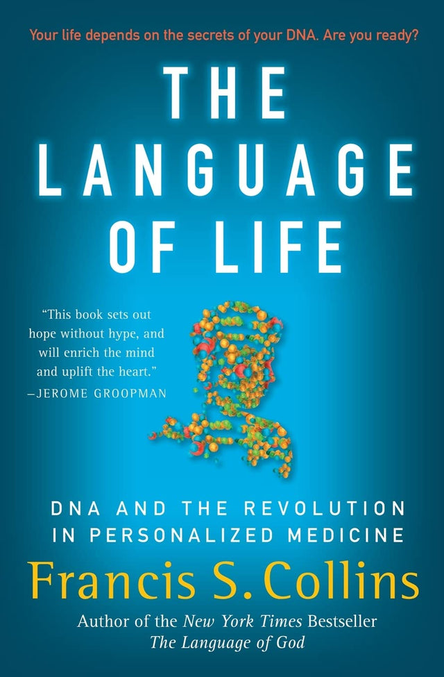 The Language of Life: DNA and the Revolution in Personalized Medicine – From the Genome Project Leader: Hope and Practical Advice for Your Family