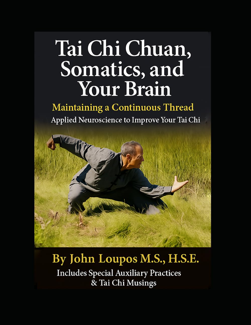 Tai Chi Chuan, Somatics, and Your Brain: Maintaining a Continuous Thread; Applied Neuroscience to Improve Your Tai Chi
